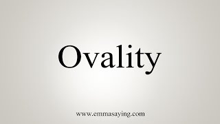 How To Say Ovality [upl. by Faust]