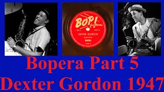 Bopera Part 5  Dexter Gordon  1947 [upl. by Royall]