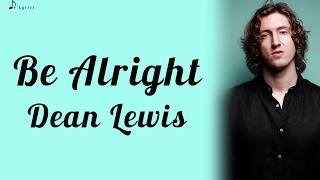 Be Alright  Dean Lewis Lyrics [upl. by Carrnan]