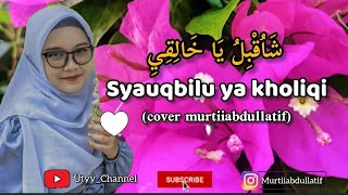 SYAUQBILU YA KHOLIQI شَاُقْبِلُ ياَخَالِقِ Cover Murtiiabdullatif  cover instrumen adimuhtar [upl. by Nydnarb]