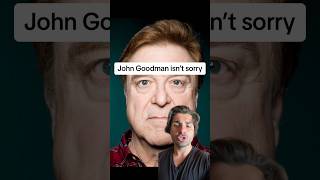 John Goodman isn’t sorry [upl. by Curkell]