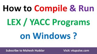 How to Compile amp Run LEX and YACC Programs on Windows 8 10 and 11 by Dr Mahesh Huddar [upl. by Aicenad]