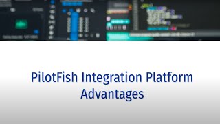 PilotFish Integration Platform Advantages [upl. by Arakihc]