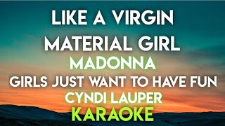 LIKE A VIRGIN │ MATERIAL GIRL  MADONNA │ GIRLS JUST WANT TO HAVE FUN  CYNDI LAUPER KARAOKE [upl. by Witkin33]