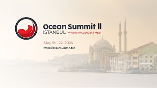 Ocean Summit II Istanbul  18  22 May 2024 [upl. by Oab]