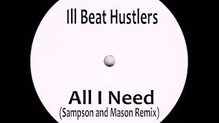 Ill Beat Hustlers  All I Need Sampson amp Mason Remix [upl. by Hollington]