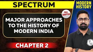 Major Approaches to the History of Modern India FULL CHAPTER  Spectrum Chapter 2 Modern History [upl. by Aihsenek448]