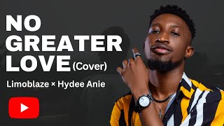 No Greater Love  Limoblaze ft Joe L Barnes Cover by Hydee Anie [upl. by Eedak197]