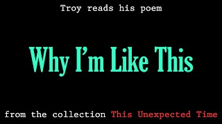 Troy Reads His Poem quotWhy Im Like Thisquot [upl. by Aennaej]