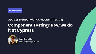 Component Testing How we do it at Cypress [upl. by Eremihc705]