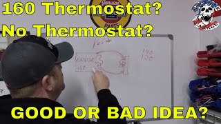 SHOULD YOU RUN A 160 DEGREE THERMOSTAT OR JUST REMOVE THE THERMOSTAT [upl. by Ellirehs]