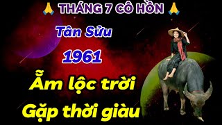 TIÊN TRI BA DẤU VÀNG XUẤT HIỆN TÂN SỬU 1961 ẴM TRỌN LỘC TRỜI  THÁNG 7 ÂM LỊCH GẶP THỜI PHẤT MẠNH [upl. by Narda]