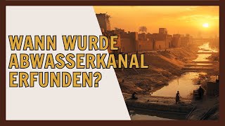 Wann wurde der Abwasserkanal erfunden Geschichte des Abwasser [upl. by Ailuj]