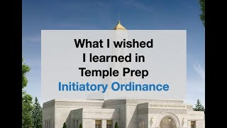 What I wish I learned in Temple Prep Initiatory Ordinance [upl. by Acinorrev]