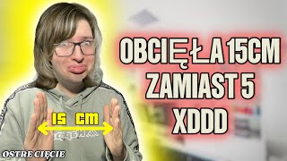 OBCIĘŁA 15CM ZAMIAST 5CMostre cięcie [upl. by Kylila]