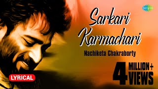 Sarkari Karmachari with lyrics  Nachiketa Chakraborty  Best Of Nachiketa  HD Song [upl. by Batholomew]