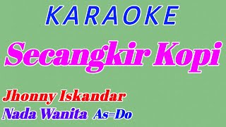 Secangkir Kopi  Karaoke Lagu Dangdut  Jhonny Iskandar  Nada Wanita [upl. by Cr]