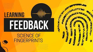 Learning Feedback  Science Of Fingerprints [upl. by Ennirak]