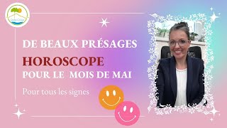 DE BEAUX PRÉSAGES VOUS ATTENDENT  Horoscope pour le mois de Mai 2024 [upl. by Curt]