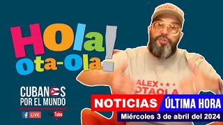 Alex Otaola en vivo últimas noticias de Cuba  Hola OtaOla miércoles 3 de abril del 2024 [upl. by Felecia]