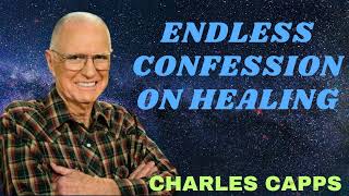 Charles Capps ENDLESS CONFESSION ON HEALING [upl. by Eelirem]