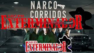 Narco Corridos  Grupo Exterminador Sus Mejores Corridos [upl. by Nonnel]