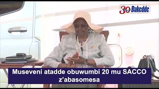 Museveni atadde obuwumbi 20 mu SACCO z’abasomesa [upl. by Llennahc443]