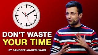 Dont Waste Your Time  By Sandeep Maheshwari I Hindi [upl. by Akfir]