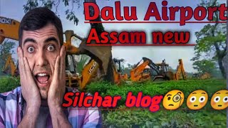 Dolu New Airport 😳😳😳silchar AssamBlog By SonuDolunewairport [upl. by Germann]