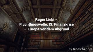 Roger Liebi  Flüchtlingswelle IS Finanzkrise – Europa vor dem Abgrund [upl. by Uta665]