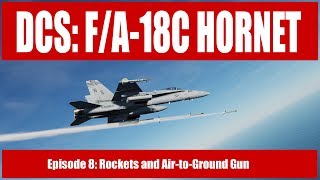 DCS FA18C Hornet  Episode 8 Rockets and AG Gun [upl. by Nahbois126]