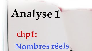 Analyse 1  chapitre1 nombres réels [upl. by Rodrigo]