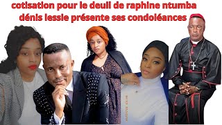 COTISATION POUR LE DEUIL DE RAPHINE NTUMBA PASTEUR DENIS LESSIE PRESENTE SES CONDOLEANCES [upl. by Leiba975]