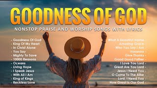 Goodness Of God  Hillsong Worship Playlist 2024  Nonstop Praise And Worship Songs With Lyrics 200 [upl. by Stanfield]