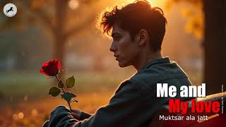 ME AND MY LOVE  MUKTSAR ALA JATT  NEW PUNJABI SONGS 2024 [upl. by Imre]