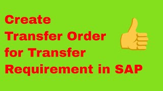 How to create a transfer Order For Transfer Requirement in SAP 2021 [upl. by Erreipnaej]