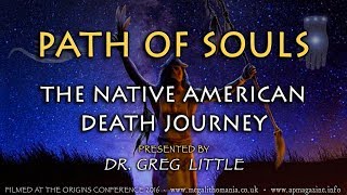 Path of Souls  The Native American Death Journey  Dr Greg Little  Origins Conference 2016 [upl. by Kit]