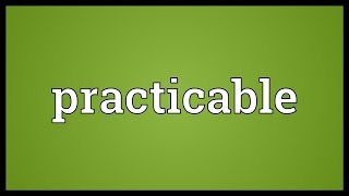 Practicable Meaning [upl. by Ykceb]