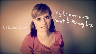 My Experience with Sepsis amp Memory Loss  Ostomonday [upl. by Nodmac]