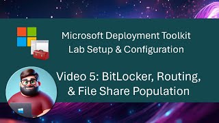 MDT Lab Setup  Video 5 BitLocker Routing amp File Share Population [upl. by Kado]