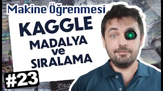 23 Kaggle Sıralaması  Puanlar ve Madalyalar  Makine Öğrenmesi [upl. by Calderon]