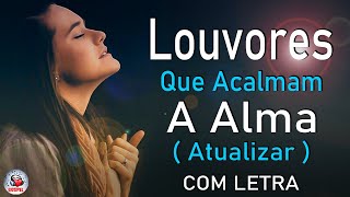 80 Louvores Para Acalmar à Alma e Coracão  Melhores Músicas Gospel Mais Tocadas Hinos Evangélicos [upl. by Batory866]