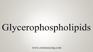 How To Say Glycerophospholipids [upl. by Ahtelahs]