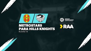 RAANPLSA  RD18  MetroStars v Para Hills Knights 2024 [upl. by Kalina]