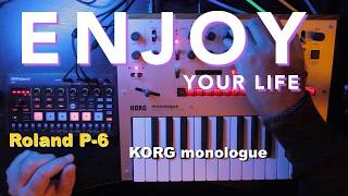 Roland P6 Sampler Korg Monologue Monophonic Synthesizer  Enjoy Your Life [upl. by Gomez910]