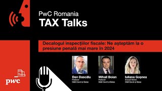 PwC România Tax Talks  Decalogul inspecțiilor fiscale Așteptăm o presiune penală mai mare în 2024 [upl. by Norvan]