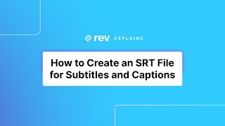 How to Create an SRT File for Subtitles and Captions  Rev Explains [upl. by Aikcin488]