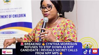 🚨BREAKING🔥Cynthia Morrison REFUSES to Step Down as NPP Candidate Reveals Secret Calls from NPP MPs [upl. by Lejeune]