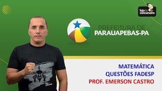 Matemática  Questões FADESP  Matemática  Emerson Castro  Concurso da Prefeitura de Parauapebas [upl. by Yesiad]