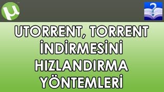 uTorrent Torrent İndirmesini Hızlandırma Yöntemleri [upl. by Ymeraj]